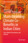 Mainstreaming Climate Co-Benefits in Indian Cities: Post-Habitat III Innovations and Reforms (Exploring Urban Change in South Asia) By Mahendra Sethi (Editor), Jose A. Puppim de Oliveira (Editor) Cover Image