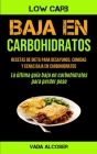 Baja En Carbohidratos: Recetas de dieta para desayunos, comidas y cenas baja en carbohidratos (La última guía baja en carbohidratos para perd Cover Image