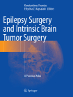 Epilepsy Surgery and Intrinsic Brain Tumor Surgery: A Practical Atlas By Konstantinos Fountas (Editor), Eftychia Z. Kapsalaki (Editor) Cover Image