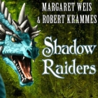 Shadow Raiders: Book 1 of the Dragon Brigade By Margaret Weis, Robert Krammes, Kirby Heyborne (Read by) Cover Image