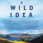 A Wild Idea: The True Story of Douglas Tompkins--The Greatest Conservationist (You've Never Heard Of) By Jonathan Franklin, George Newbern (Read by) Cover Image