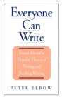 Everyone Can Write: Essays Toward a Hopeful Theory of Writing and Teaching Writing By Peter Elbow Cover Image