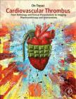 Cardiovascular Thrombus: From Pathology and Clinical Presentations to Imaging, Pharmacotherapy and Interventions Cover Image