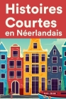 Histoires Courtes en Néerlandais: Apprendre l'Néerlandais facilement en lisant des histoires courtes By Emma Jansen Cover Image