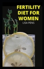 FЕrtІlІty Diet for Women: Doctors Approved Fеrtіlіtу Dіеt To Bаlаnсе H&# By Lisa Pens Cover Image