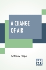 A Change Of Air By Anthony Hope Cover Image