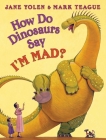 How Do Dinosaurs Say I'M MAD? By Jane Yolen, Mark Teague (Illustrator) Cover Image