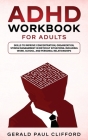 ADHD Workbook for Adults: Skills to Improve Concentration, Organization, Stress Management in Difficult Situations: Including Work, School, and Cover Image
