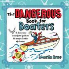 The Dangerous Book for Boaters: A Humorous Waterfront Guide to the Ways & Wiles of Boaters Cover Image