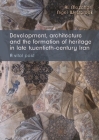 Development, architecture, and the formation of heritage in late twentieth-century Iran: A vital past By Ali Mozaffari, Nigel Westbrook Cover Image