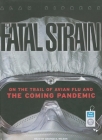 The Fatal Strain: On the Trail of Avian Flu and the Coming Pandemic Cover Image