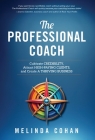The Professional Coach: Cultivate Credibility, Attract High-Paying Clients, and Create a Thriving Business By Melinda Cohan Cover Image