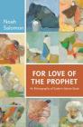 For Love of the Prophet: An Ethnography of Sudan's Islamic State By Noah Salomon Cover Image