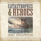 Catastrophes and Heroes: True Stories of Man-Made Disasters By Jerry Borrowman, Grover Gardner (Read by) Cover Image