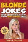 Blonde Jokes: Laugh Out Loud With These Funny Dumb Blondes Jokes. Hilarious Blonde Jokes Book (Volume One). By Charlie Crapper Cover Image