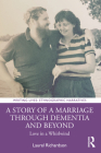 A Story of a Marriage Through Dementia and Beyond: Love in a Whirlwind (Writing Lives: Ethnographic Narratives) By Laurel Richardson Cover Image