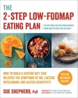 The 2-Step Low-FODMAP Eating Plan: How To Build a Custom Diet that Relieves the Symptoms of IBS, Lactose Intolerance, and Gluten Sensitivity By Sue Shepherd, PhD Cover Image