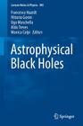 Astrophysical Black Holes (Lecture Notes in Physics #905) By Francesco Haardt (Editor), Vittorio Gorini (Editor), Ugo Moschella (Editor) Cover Image