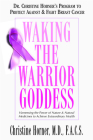 Waking the Warrior Goddess: Dr. Christine Horner's Program to Protect Against & Fight Breast Cancer By Christine Horner Cover Image
