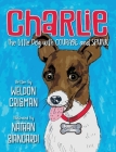 Charlie, the Little Dog with Courage and Spunk By Weldon Crisman, Nathan Biancardi (Illustrator) Cover Image
