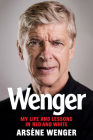 Wenger: My Life and Lessons in Red and White By Arsene Wenger Cover Image