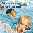 Where the River Begins By Karen E. Weizel (Editor), Patricia St Jean, Bible Visuals International Cover Image