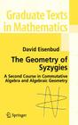 The Geometry of Syzygies: A Second Course in Algebraic Geometry and Commutative Algebra (Graduate Texts in Mathematics #229) By David Eisenbud Cover Image