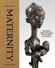 Maternity: Mothers and Children in the Arts of Africa By Herbert M. Cole Cover Image