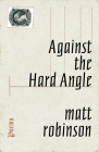 Against the Hard Angle: Poems By Matt Robinson Cover Image