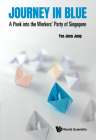 Journey in Blue: A Peek Into the Workers' Party of Singapore By Jenn Jong Yee Cover Image