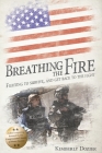Breathing the Fire: Fighting to Survive, and Get Back to the Fight By Kimberly Dozier Cover Image