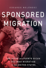 Sponsored Migration: The State and Puerto Rican Postwar Migration to the United States (Global Latin/o Americas) By Edgardo Meléndez Cover Image