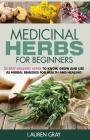 Medicinal Herbs For Beginners: 25 Best Healing Herbs to Know and Use As Herbal Remedies for Health and Healing Cover Image