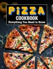 Pizza Cookbook: Everything You Need to Know By Katharina Hintz Cover Image