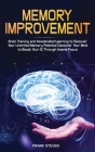 Memory Improvement: Brain Training and Accelerated Learning to Discover Your Unlimited Memory Potential: Declutter Your Mind to Boost Your By Steven Frank Cover Image