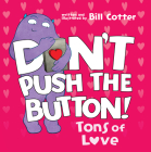 Don't Push the Button: Tons of Love By Bill Cotter Cover Image