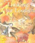 Looking for Loons By Jennifer Lloyd, Kirsti Anne Wakelin (Illustrator) Cover Image