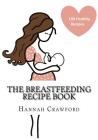 The Breastfeeding Recipe Book By Hannah Crawford Cover Image