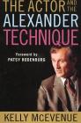 The Actor and the Alexander Technique By Kelly McEvenue, Patsy Rodenburg (Foreword by) Cover Image