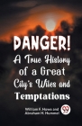 Danger! A True History of a Great City's Wiles and Temptations Cover Image