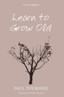Learn to Grow Old By Paul Tournier, Edwin Hudson (Translator) Cover Image