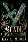 Blade and Crystal Thorns By Kay L. Moody Cover Image