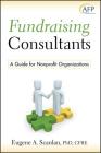 Fundraising Consultants (AFP/Wiley Fund Development #181) By E. A. Scanlan Cover Image