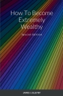 How To Become Extremely Wealthy: Special Edition By James J. Elleyby Cover Image