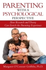 Parenting with a Psychological Perspective: How Research and Theory Can Enrich the Parenting Experience By Margaret Griffiths Cover Image