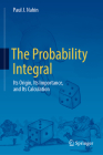 The Probability Integral: Its Origin, Its Importance, and Its Calculation By Paul J. Nahin Cover Image