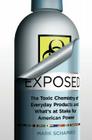 Exposed: The Toxic Chemistry of Everyday Products - Who's at Risk and What's at Stake for American Power By Mark Schapiro Cover Image