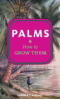 Palms & How to Grow Them By Parker T. Barnes Cover Image
