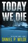 Today We Die (Killing Sands #1) By Daniel P. Wilde Cover Image