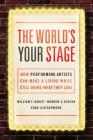 The World's Your Stage: How Performing Artists Can Make a Living While Still Doing What They Love Cover Image